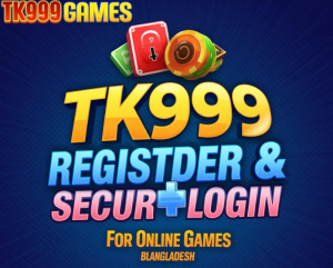 TK999 Bangladesh – Easy Registration & Secure Login for Online Games